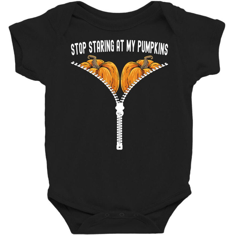 Funny Halloween Stop Staring At My Pumpkins Happy Halloween T Shirt Baby Bodysuit by kalerttjay | Artistshot