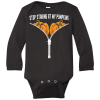 Funny Halloween Stop Staring At My Pumpkins Happy Halloween T Shirt Long Sleeve Baby Bodysuit | Artistshot