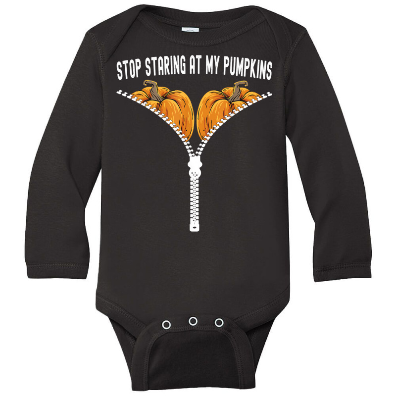 Funny Halloween Stop Staring At My Pumpkins Happy Halloween T Shirt Long Sleeve Baby Bodysuit by kalerttjay | Artistshot