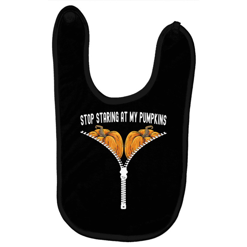 Funny Halloween Stop Staring At My Pumpkins Happy Halloween T Shirt Baby Bibs by kalerttjay | Artistshot