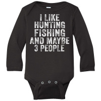 Funny I Like Hunting Fishing Maybe 3 People Distressed Retro T Shirt Long Sleeve Baby Bodysuit | Artistshot