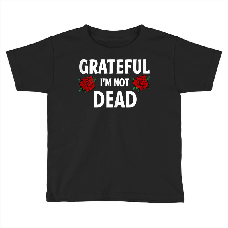 Grateful I'm Not Dead Narcotics Anonymous Na Aa Gifts Tank Top Toddler T-shirt | Artistshot