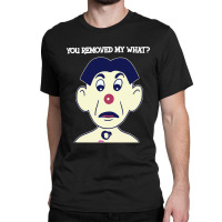 You Removed My What Classic T-shirt | Artistshot