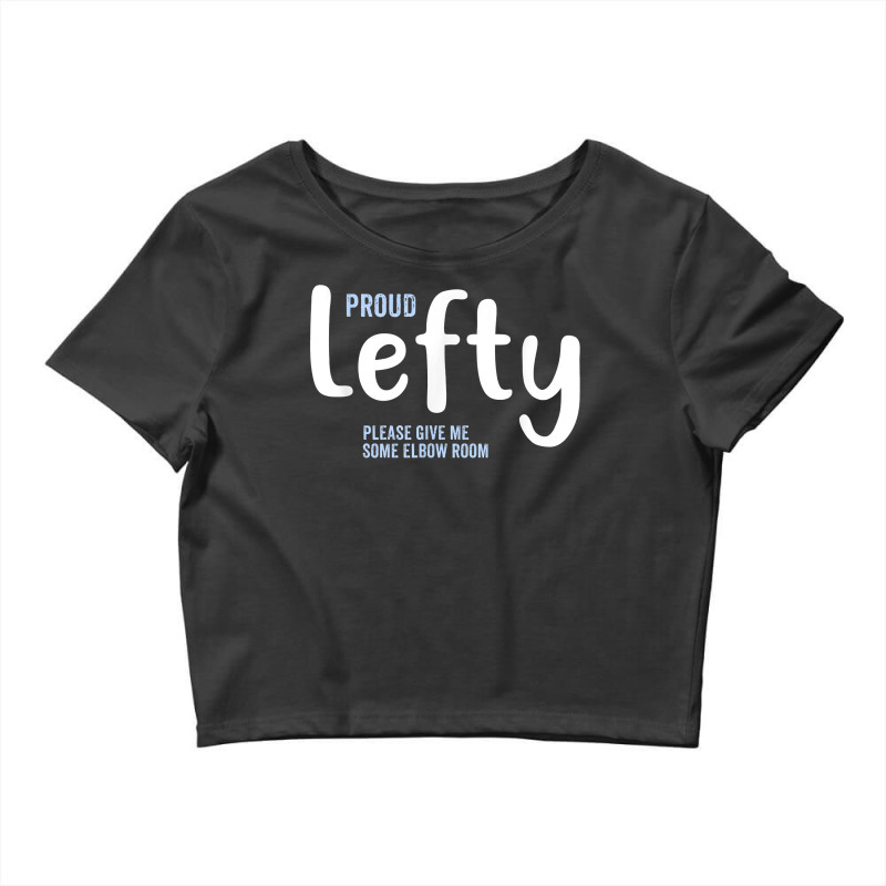 Proud Lefty Give Me Some Elbow Room Left Handed Gift T Shirt Crop Top by RolaLuken | Artistshot