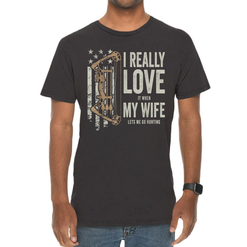 I Really Love It When My Wife Lets Me Go Hunting Funny Dad T Shirt Vintage T-shirt | Artistshot