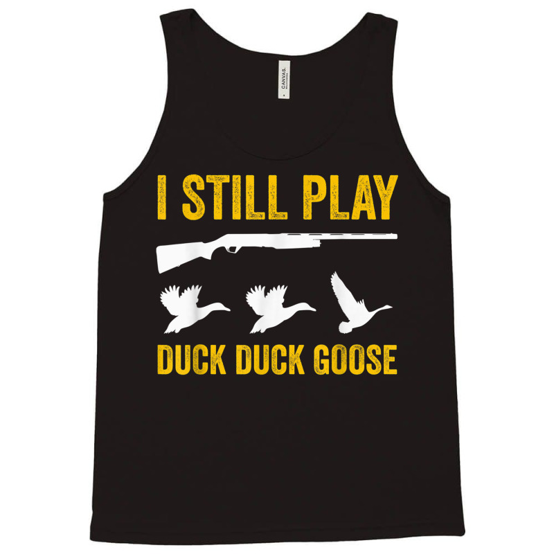 I Still Play   Funny Tshirt For Duck And Goose Hunters Tank Top | Artistshot