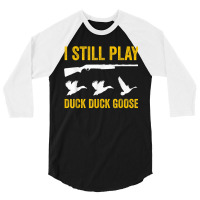 I Still Play   Funny Tshirt For Duck And Goose Hunters 3/4 Sleeve Shirt | Artistshot