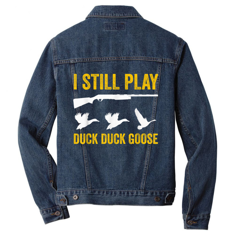 I Still Play   Funny Tshirt For Duck And Goose Hunters Men Denim Jacket | Artistshot