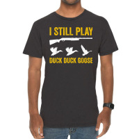 I Still Play   Funny Tshirt For Duck And Goose Hunters Vintage T-shirt | Artistshot