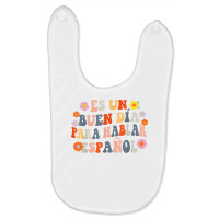 Es Un Buen Dia Para Hablar Español Spanish Teacher Bilingue T Shirt Baby Bibs | Artistshot