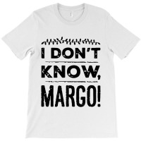 I Dont Know Margo Funny Christmas T-shirt | Artistshot