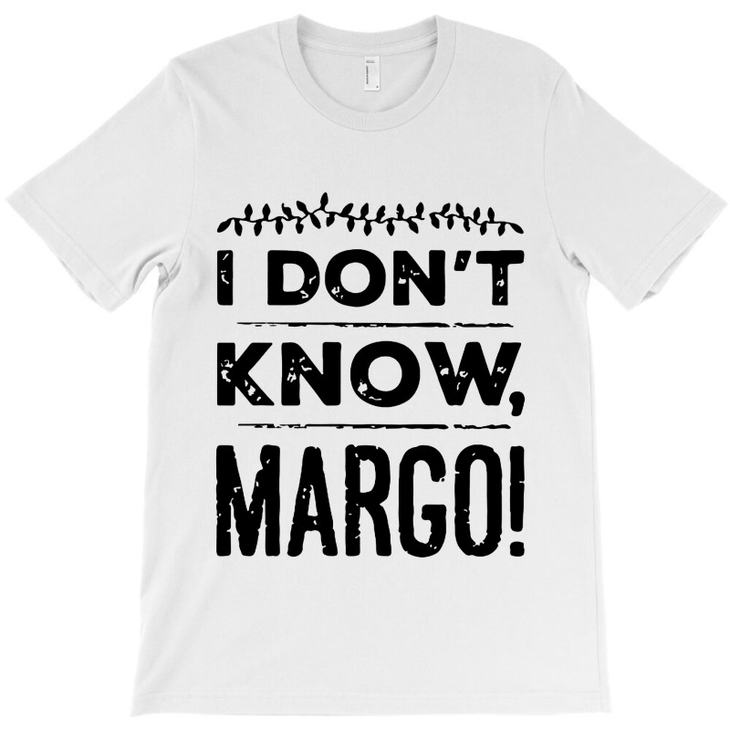 I Dont Know Margo Funny Christmas T-shirt | Artistshot