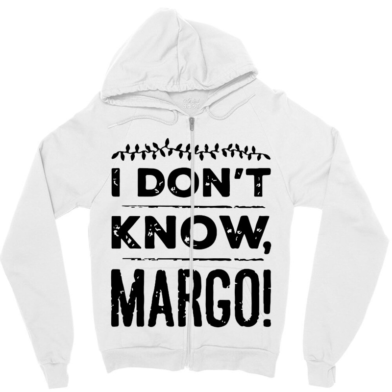 I Dont Know Margo Funny Christmas Zipper Hoodie | Artistshot