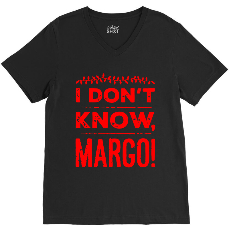 I Dont Know Margo Funny Christmas V-neck Tee | Artistshot