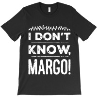 I Dont Know Margo Funny Christmas T-shirt | Artistshot