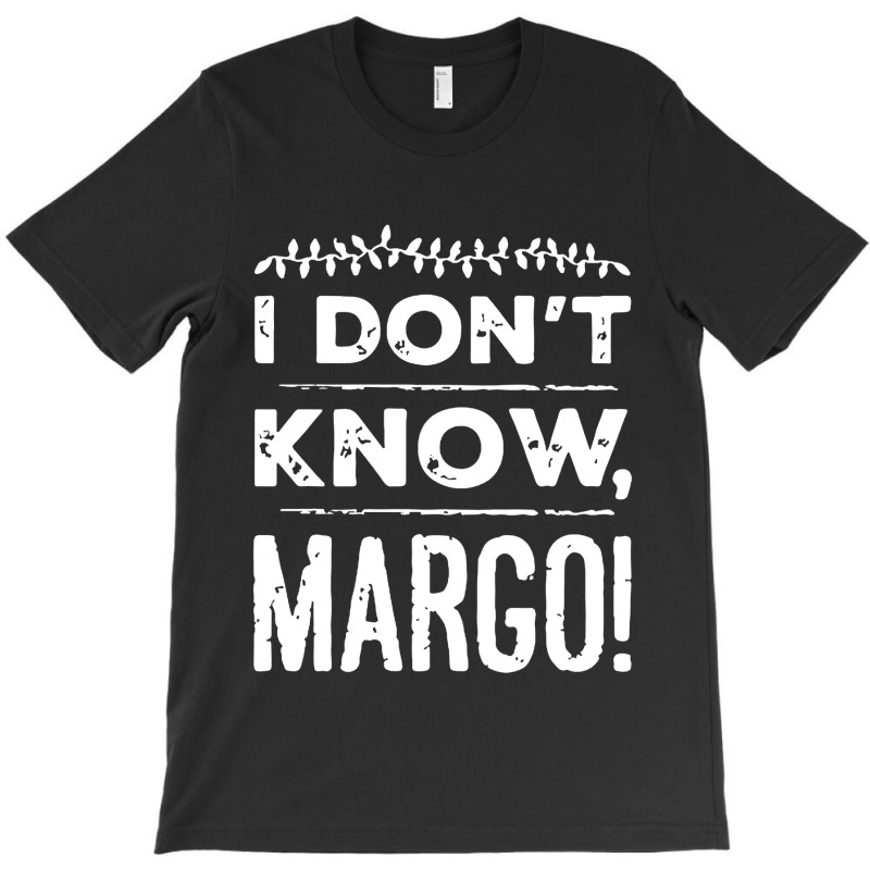 I Dont Know Margo Funny Christmas T-shirt | Artistshot