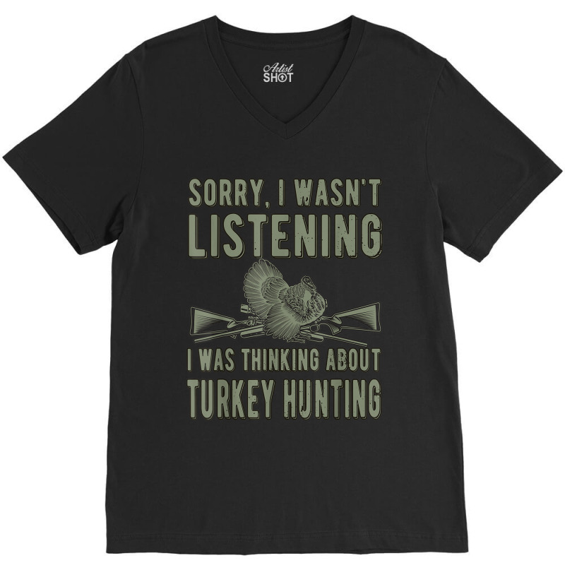 Wasn't Listening Turkey Hunter Turkey Hunting T Shirt V-neck Tee | Artistshot