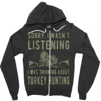 Wasn't Listening Turkey Hunter Turkey Hunting T Shirt Zipper Hoodie | Artistshot