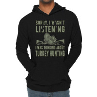 Wasn't Listening Turkey Hunter Turkey Hunting T Shirt Lightweight Hoodie | Artistshot