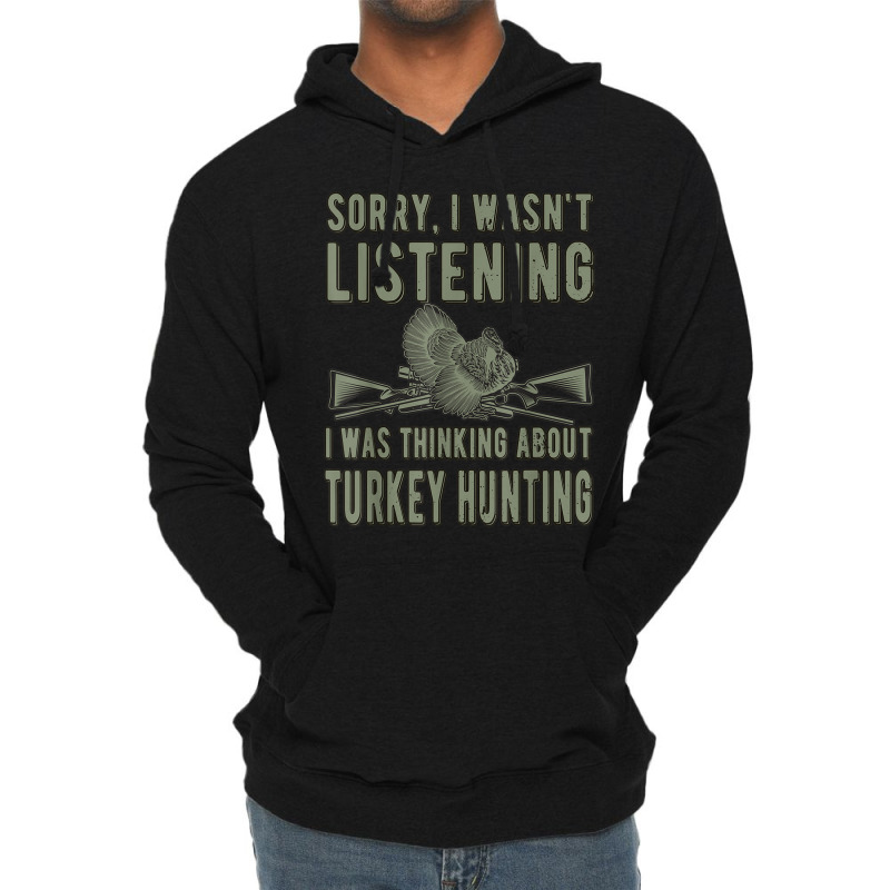 Wasn't Listening Turkey Hunter Turkey Hunting T Shirt Lightweight Hoodie | Artistshot