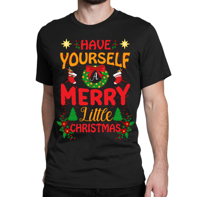 Have Yourself Merry Little Christmas Classic T-shirt | Artistshot