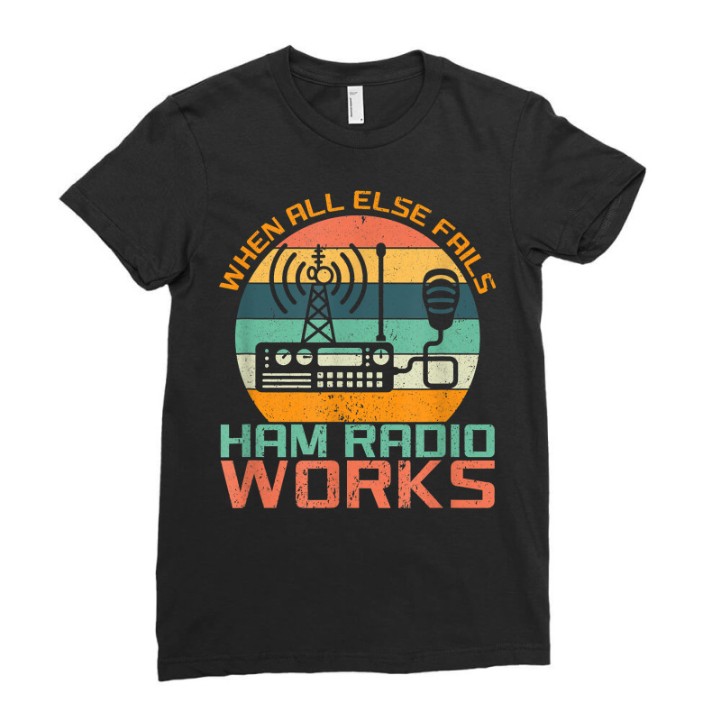 Vintage When All Else Fails Ham Radio Works Amateur Radio T Shirt Ladies Fitted T-Shirt by evansjalayia | Artistshot