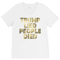 Trump Lied People Died Anti Trump Distressed T Shirt T Shirt V-neck Tee | Artistshot