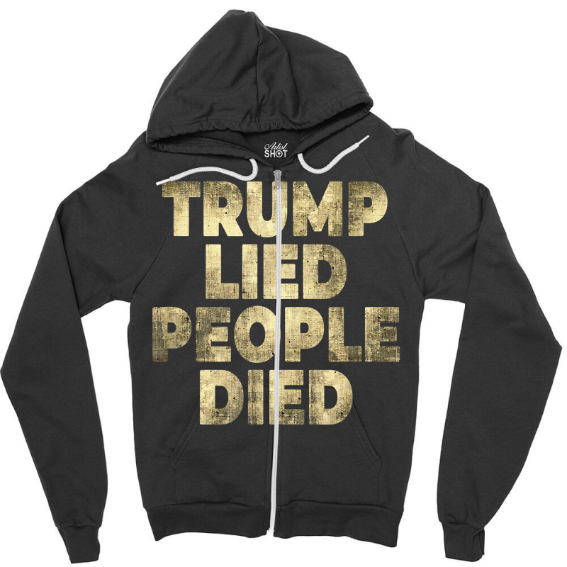 Trump Lied People Died Anti Trump Distressed T Shirt T Shirt Zipper Hoodie by rillanerby | Artistshot