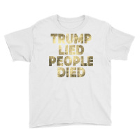 Trump Lied People Died Anti Trump Distressed T Shirt T Shirt Youth Tee | Artistshot