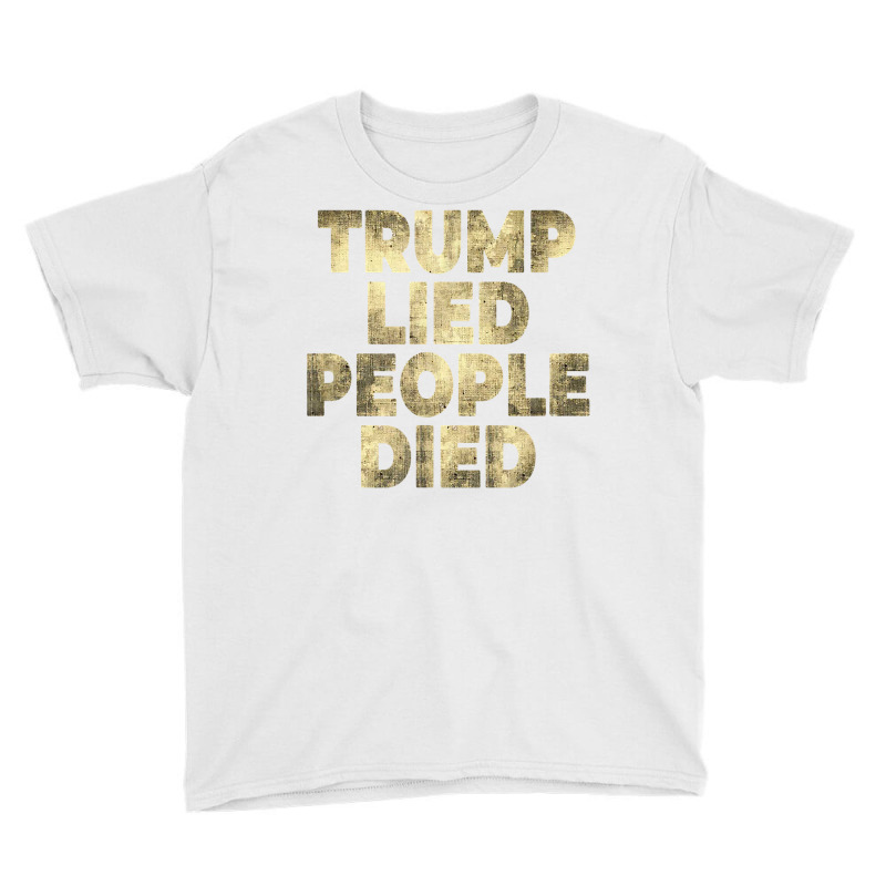 Trump Lied People Died Anti Trump Distressed T Shirt T Shirt Youth Tee by rillanerby | Artistshot