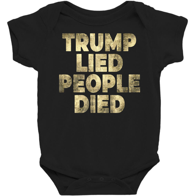 Trump Lied People Died Anti Trump Distressed T Shirt T Shirt Baby Bodysuit by rillanerby | Artistshot