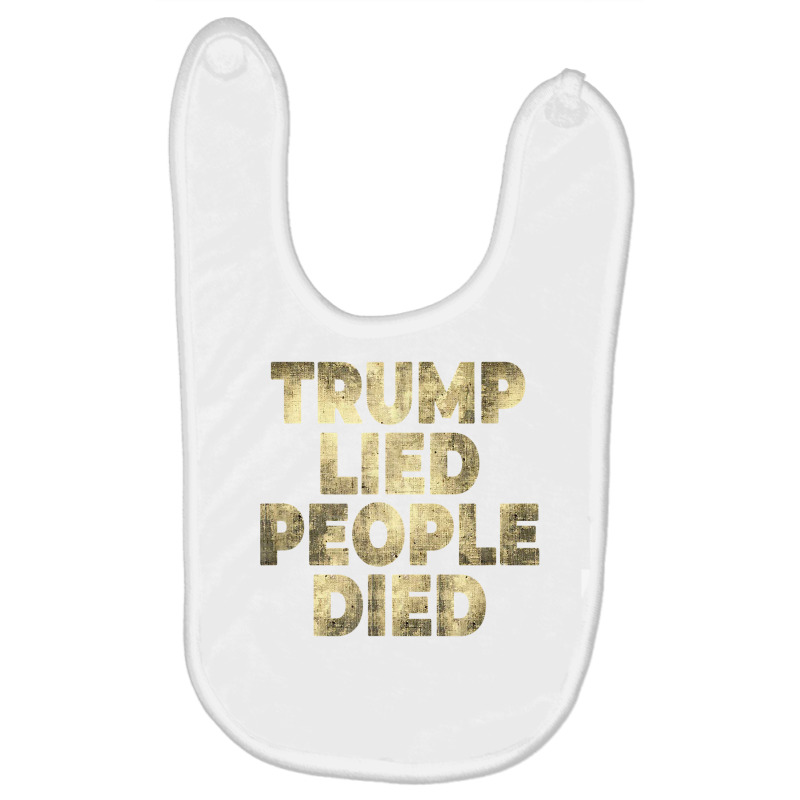 Trump Lied People Died Anti Trump Distressed T Shirt T Shirt Baby Bibs by rillanerby | Artistshot