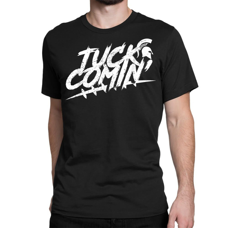 Tuck Comin Shirt T Shirt Classic T-shirt by rillanerby | Artistshot