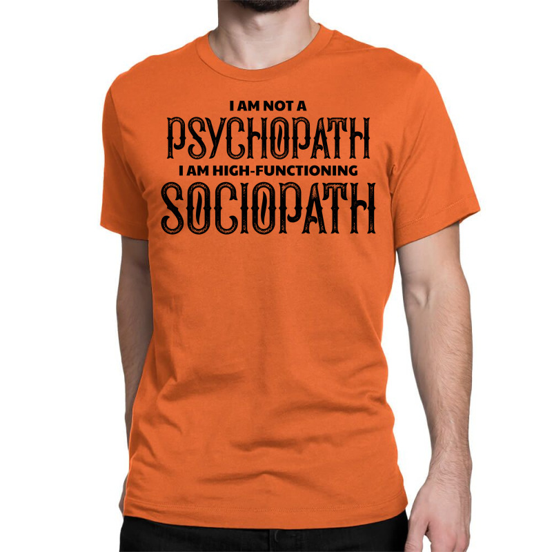 High Functioning Sociopath Classic T-shirt by tshiart | Artistshot