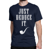 Just Deduce It Classic T-shirt | Artistshot