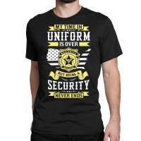 Being A Security Never Ends Classic T-shirt | Artistshot