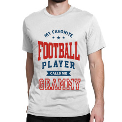 My favorite Football Player calls me GRAMMY Classic T-shirt | Artistshot