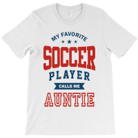 My Favorite Soccer Player Calls Me Auntie T-shirt | Artistshot