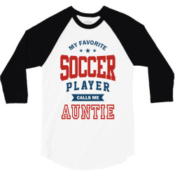 My favorite Soccer Player calls me AUNTIE 3/4 Sleeve Shirt | Artistshot