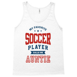 My favorite Soccer Player calls me AUNTIE Tank Top | Artistshot