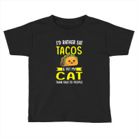 I'd Rather Eat Tacos & Pet My Cat Than Talk To People Mexic Premium T Toddler T-shirt | Artistshot