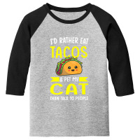 I'd Rather Eat Tacos & Pet My Cat Than Talk To People Mexic Premium T Youth 3/4 Sleeve | Artistshot