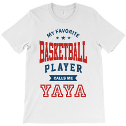 My favorite Basketball Player calls me YAYA T-Shirt | Artistshot