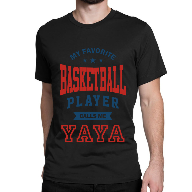 My Favorite Basketball Player Calls Me Yaya Classic T-shirt | Artistshot