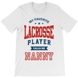 My favorite Lacrosse Player calls me NANNY T-Shirt | Artistshot