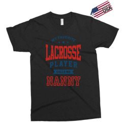 My favorite Lacrosse Player calls me NANNY Exclusive T-shirt | Artistshot