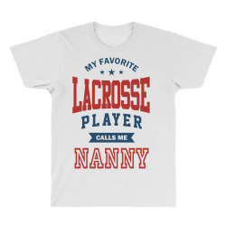 My favorite Lacrosse Player calls me NANNY All Over Men's T-shirt | Artistshot