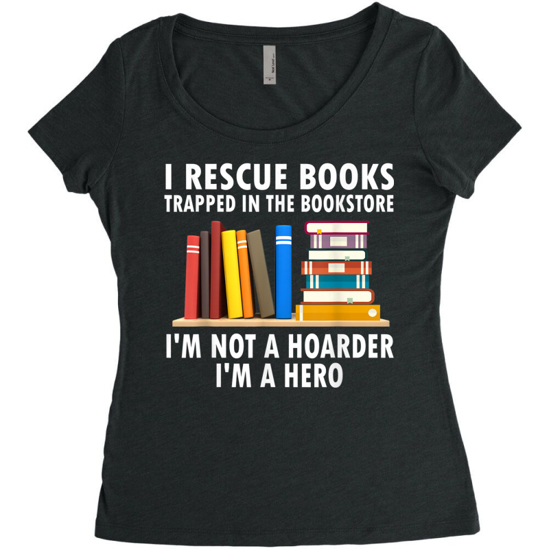 I Rescue Books Trapped In The Bookstore Funny Book Teacher T Shirt Women's Triblend Scoop T-shirt by RoyalStore | Artistshot