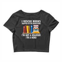 I Rescue Books Trapped In The Bookstore Funny Book Teacher T Shirt Crop Top | Artistshot