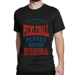 My favorite Pinkleball Player calls me NONNA Classic T-shirt | Artistshot